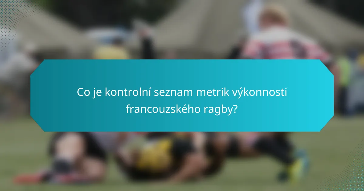 Co je kontrolní seznam metrik výkonnosti francouzského ragby?