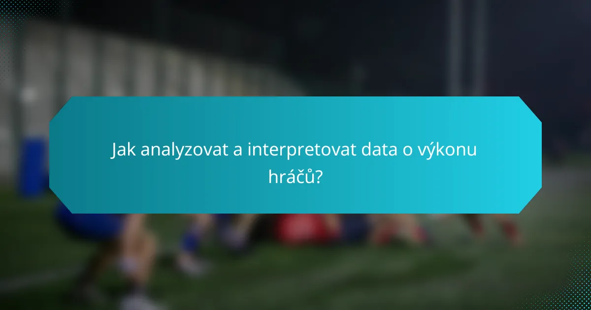Jak analyzovat a interpretovat data o výkonu hráčů?