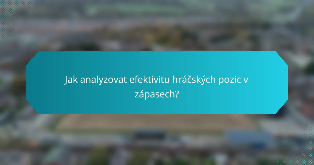 Jak analyzovat efektivitu hráčských pozic v zápasech?