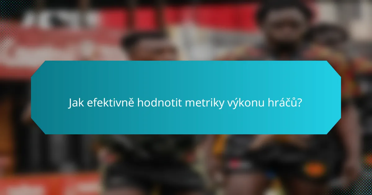 Jak efektivně hodnotit metriky výkonu hráčů?