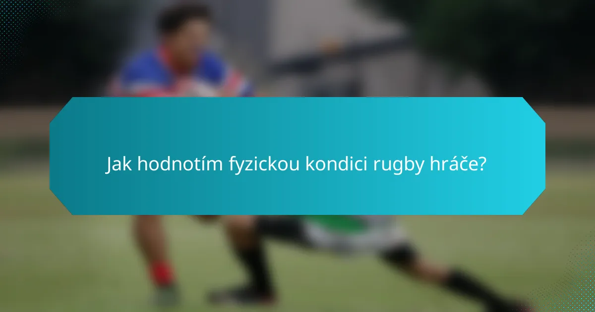 Jak hodnotím fyzickou kondici rugby hráče?