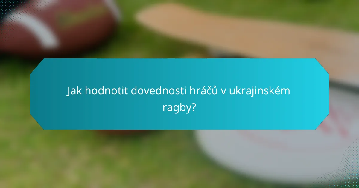 Jak hodnotit dovednosti hráčů v ukrajinském ragby?