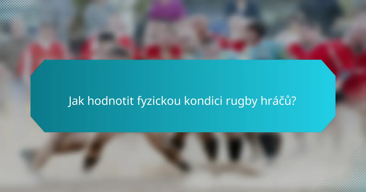 Jak hodnotit fyzickou kondici rugby hráčů?