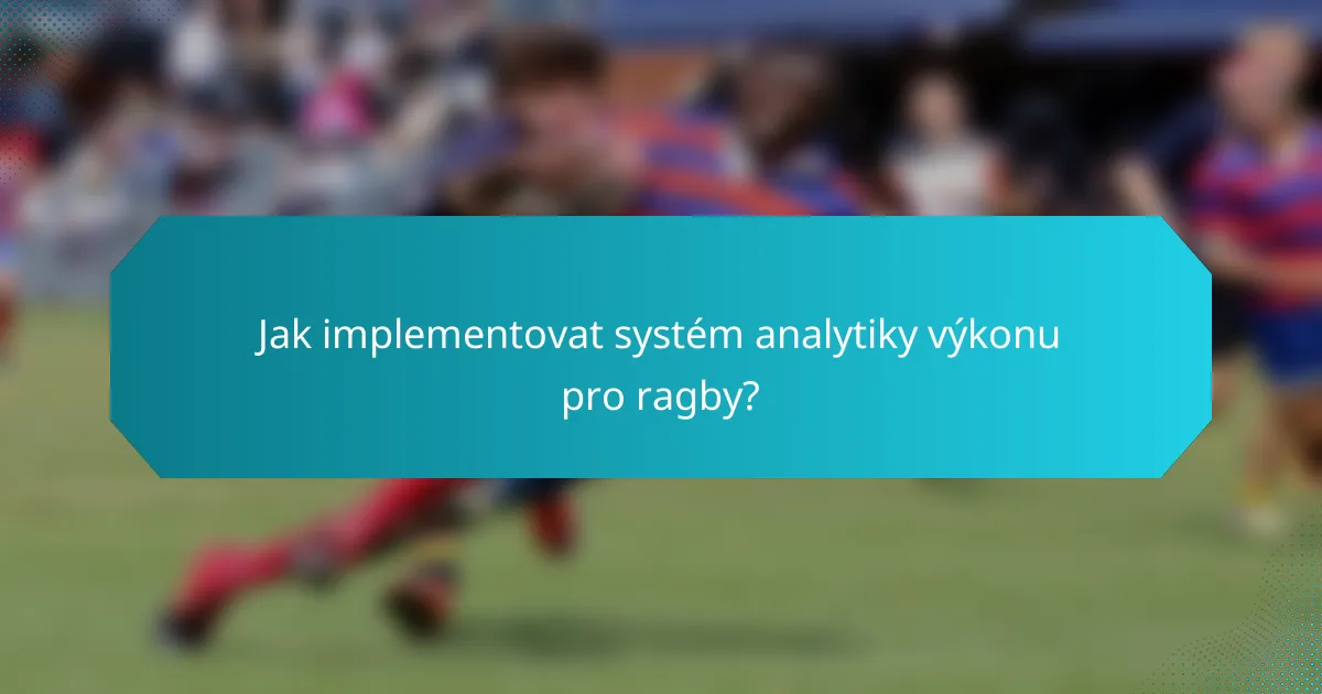 Jak implementovat systém analytiky výkonu pro ragby?