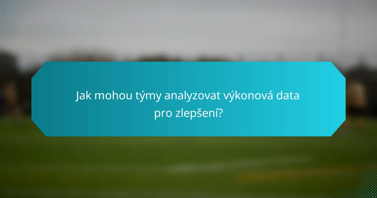 Jak mohou týmy analyzovat výkonová data pro zlepšení?