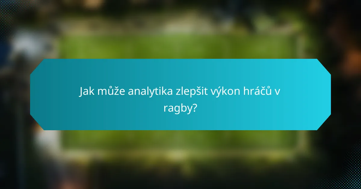 Jak může analytika zlepšit výkon hráčů v ragby?