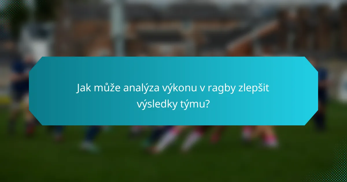 Jak může analýza výkonu v ragby zlepšit výsledky týmu?