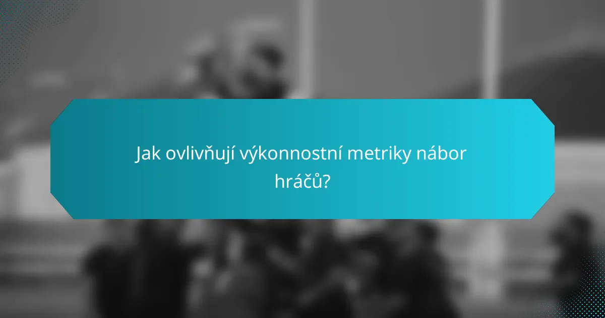 Jak ovlivňují výkonnostní metriky nábor hráčů?