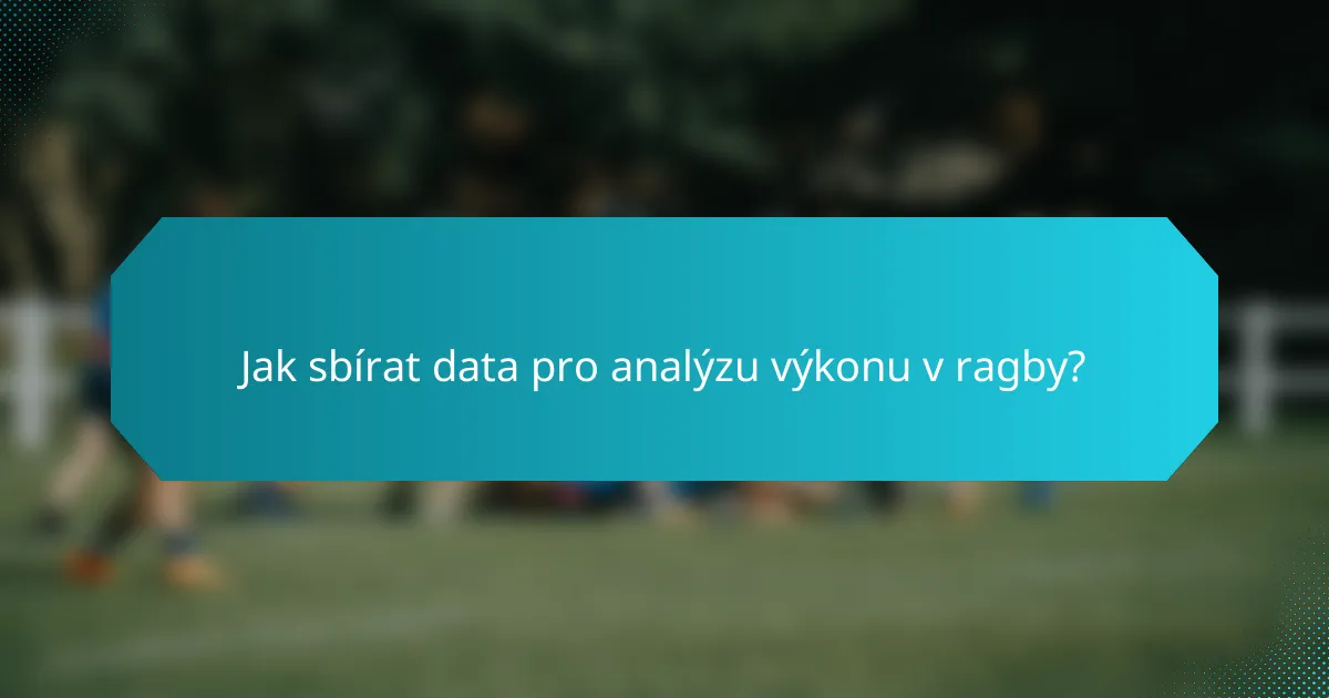 Jak sbírat data pro analýzu výkonu v ragby?