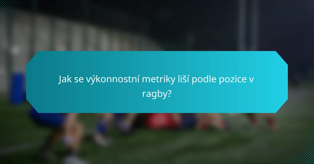 Jak se výkonnostní metriky liší podle pozice v ragby?