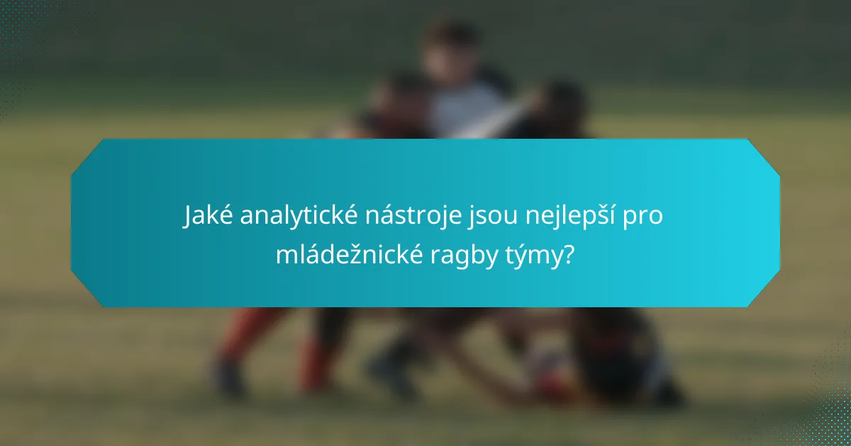 Jaké analytické nástroje jsou nejlepší pro mládežnické ragby týmy?