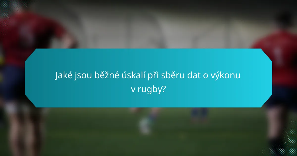 Jaké jsou běžné úskalí při sběru dat o výkonu v rugby?