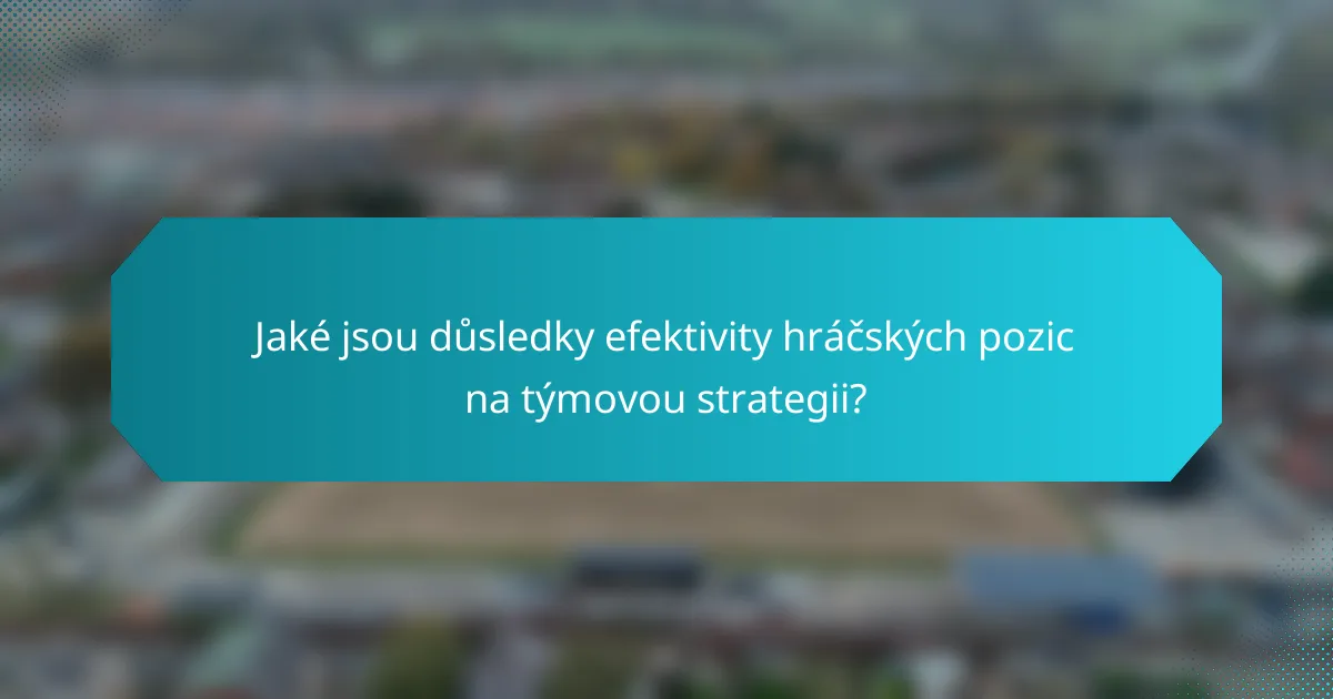 Jaké jsou důsledky efektivity hráčských pozic na týmovou strategii?
