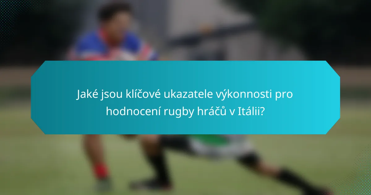 Jaké jsou klíčové ukazatele výkonnosti pro hodnocení rugby hráčů v Itálii?