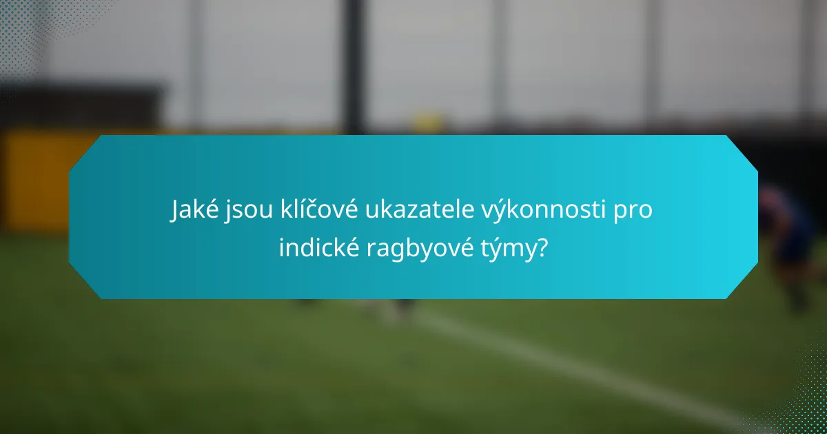 Jaké jsou klíčové ukazatele výkonnosti pro indické ragbyové týmy?