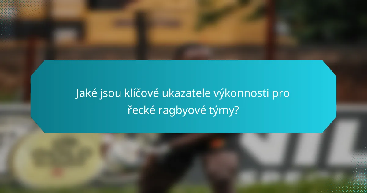 Jaké jsou klíčové ukazatele výkonnosti pro řecké ragbyové týmy?