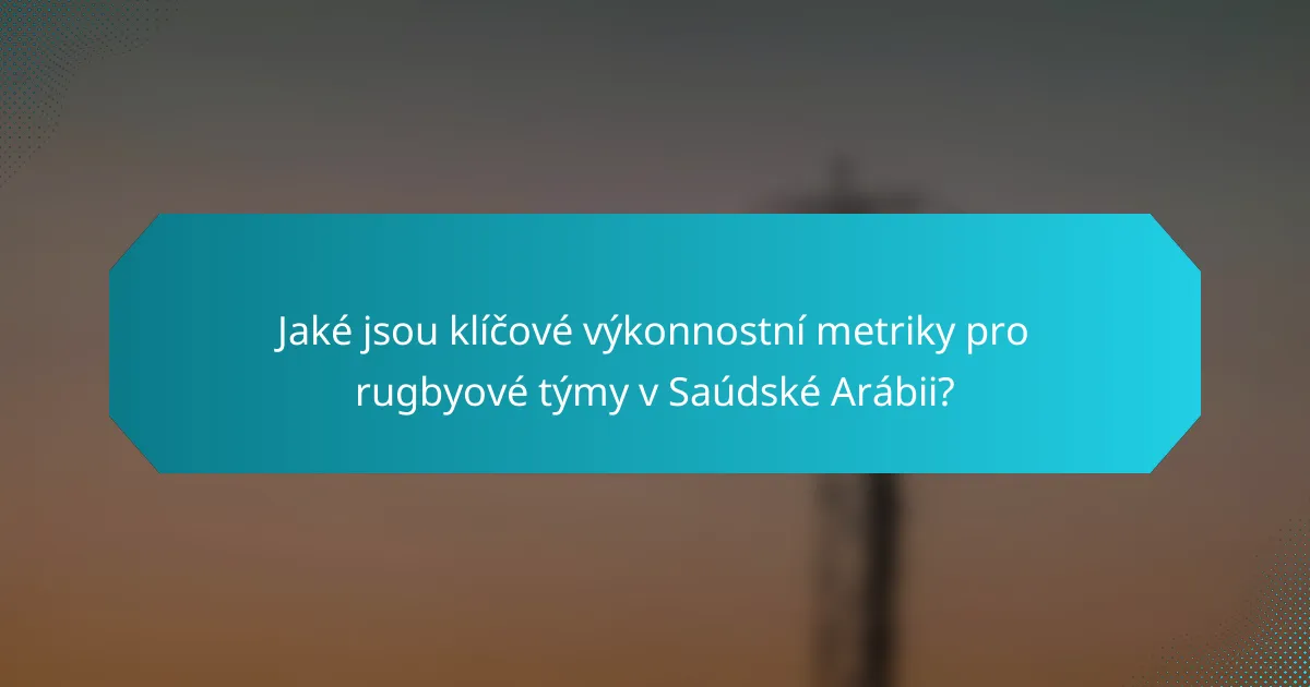 Jaké jsou klíčové výkonnostní metriky pro rugbyové týmy v Saúdské Arábii?