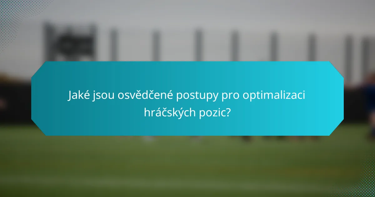 Jaké jsou osvědčené postupy pro optimalizaci hráčských pozic?