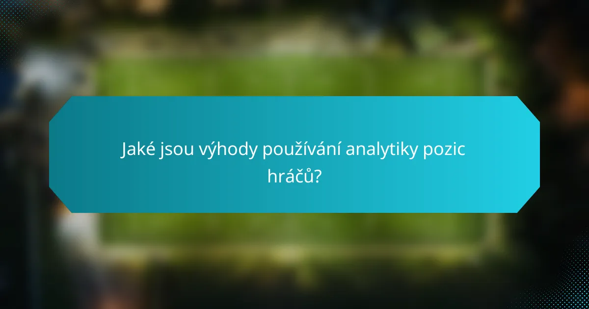 Jaké jsou výhody používání analytiky pozic hráčů?