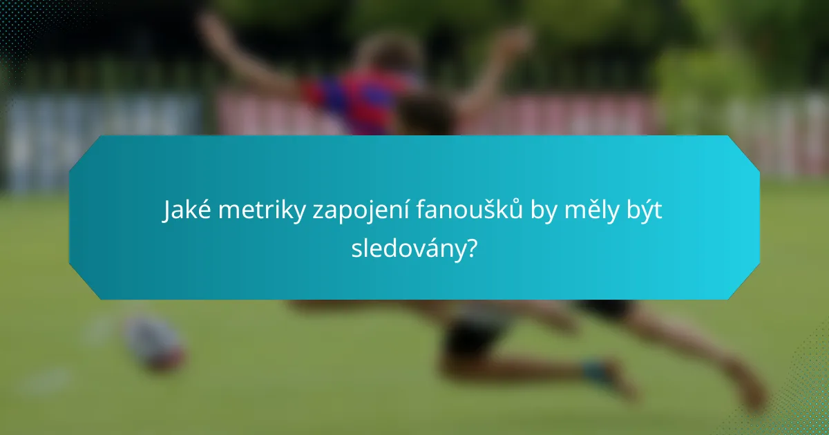 Jaké metriky zapojení fanoušků by měly být sledovány?