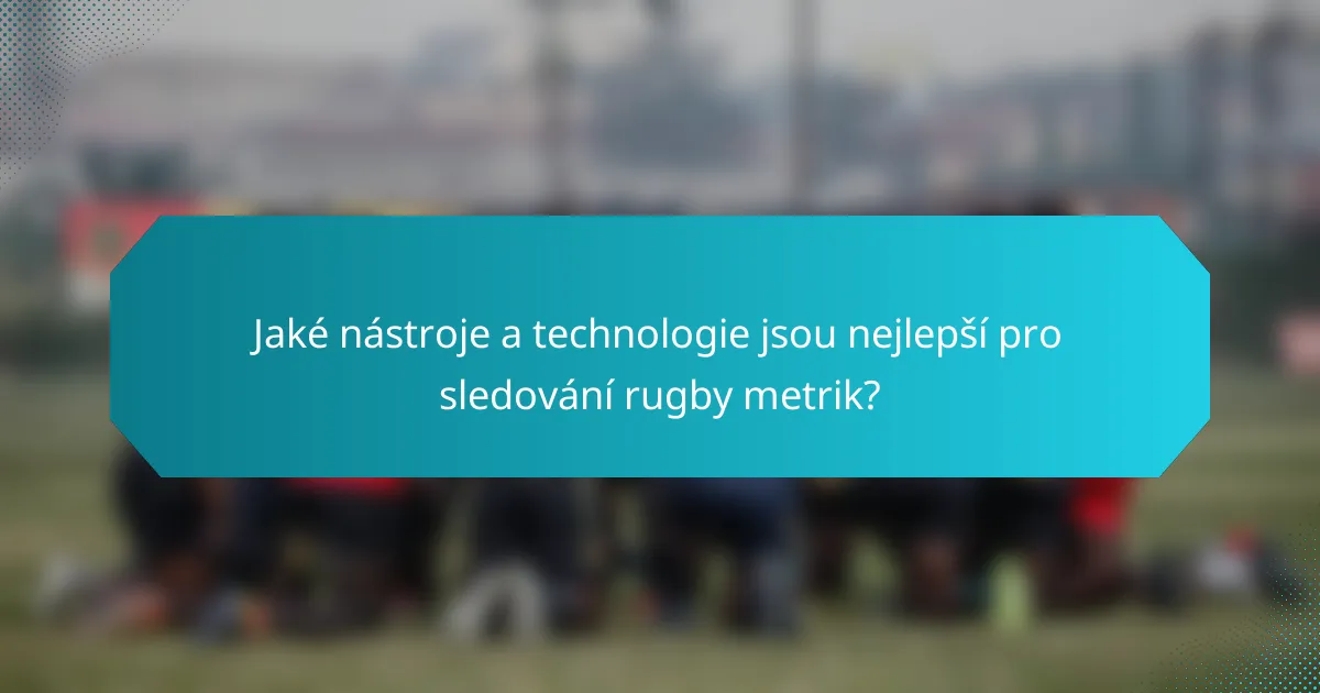Jaké nástroje a technologie jsou nejlepší pro sledování rugby metrik?
