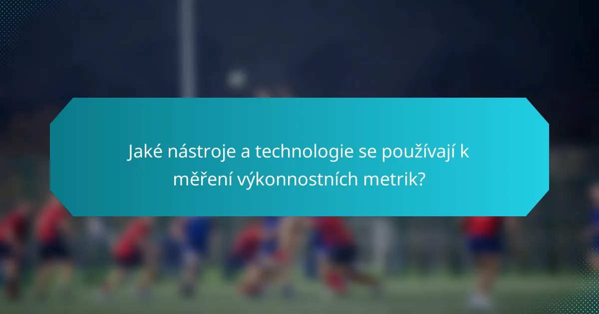 Jaké nástroje a technologie se používají k měření výkonnostních metrik?