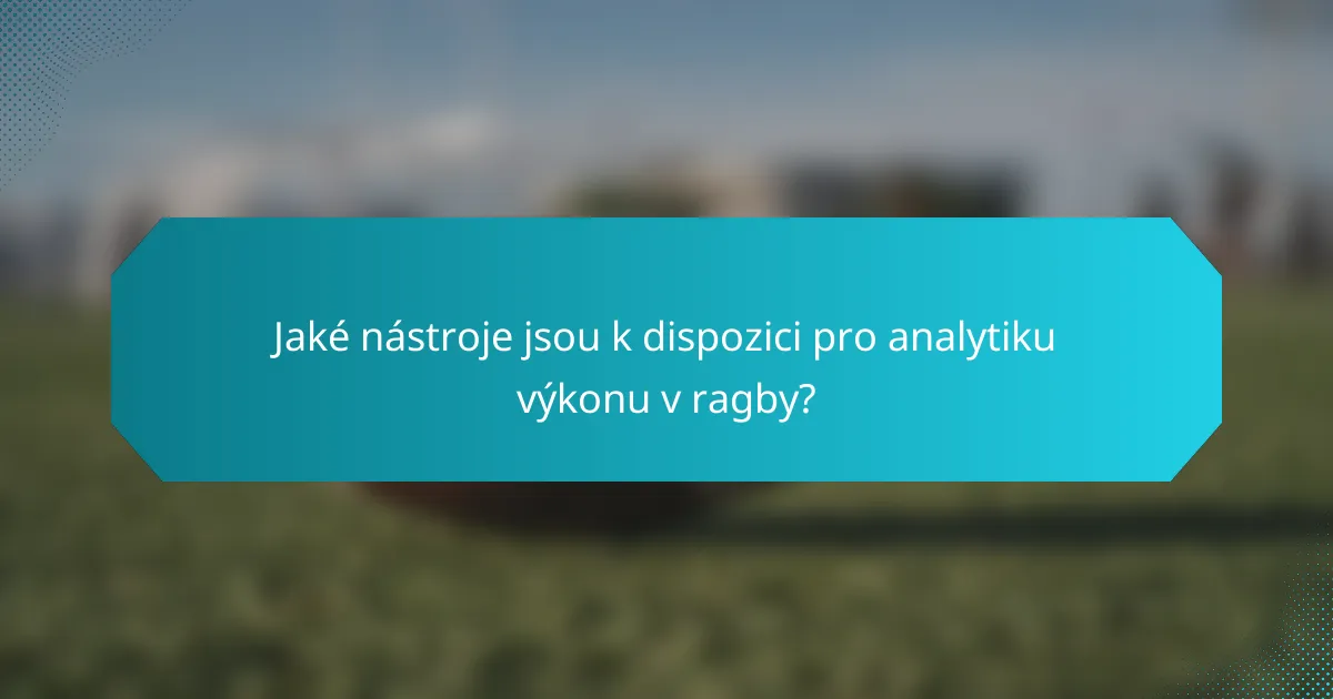 Jaké nástroje jsou k dispozici pro analytiku výkonu v ragby?