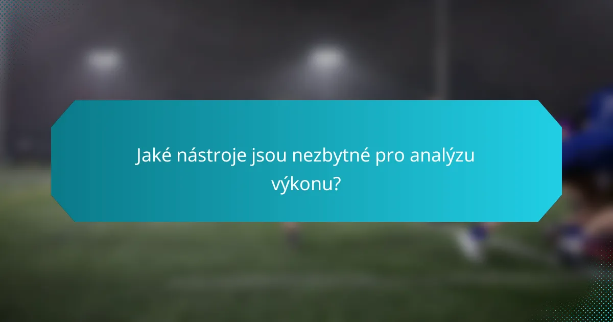 Jaké nástroje jsou nezbytné pro analýzu výkonu?