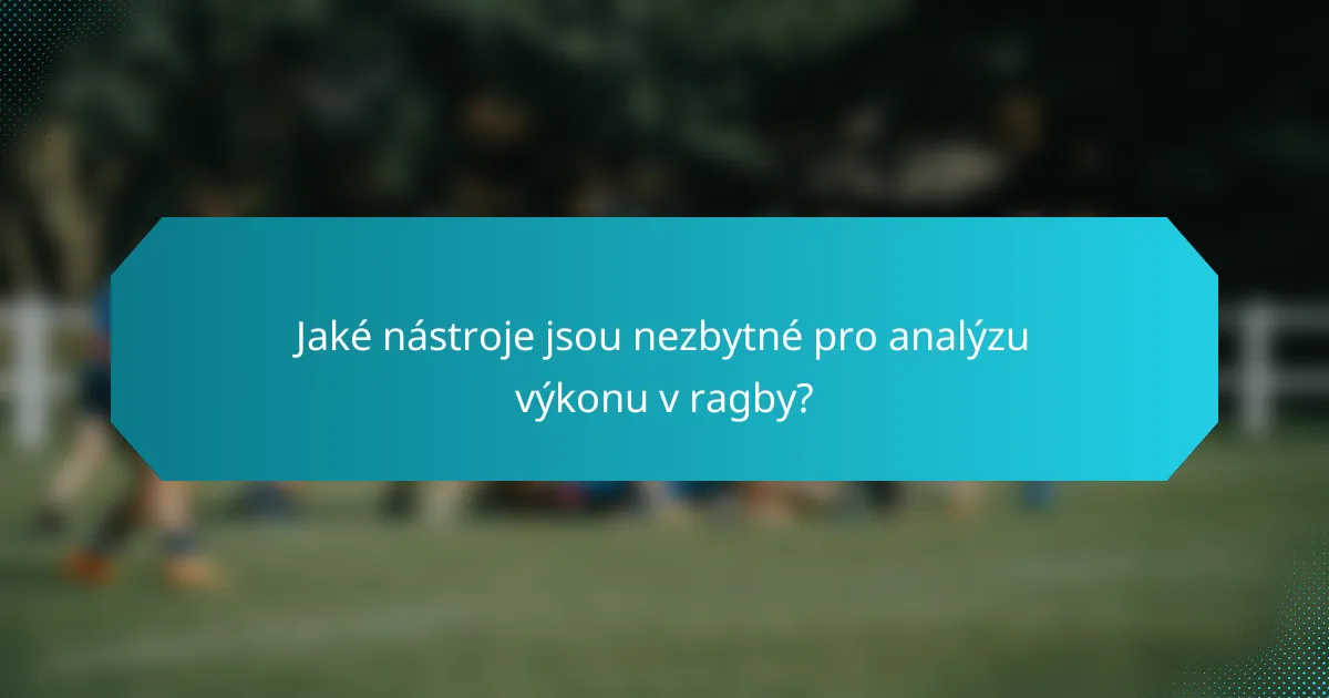 Jaké nástroje jsou nezbytné pro analýzu výkonu v ragby?