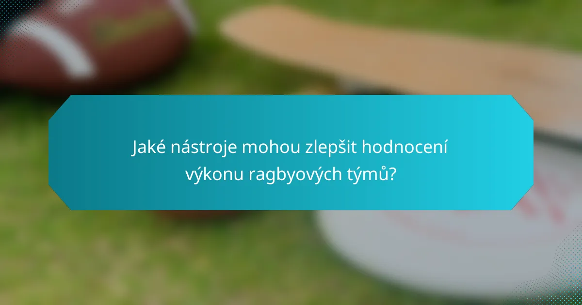 Jaké nástroje mohou zlepšit hodnocení výkonu ragbyových týmů?