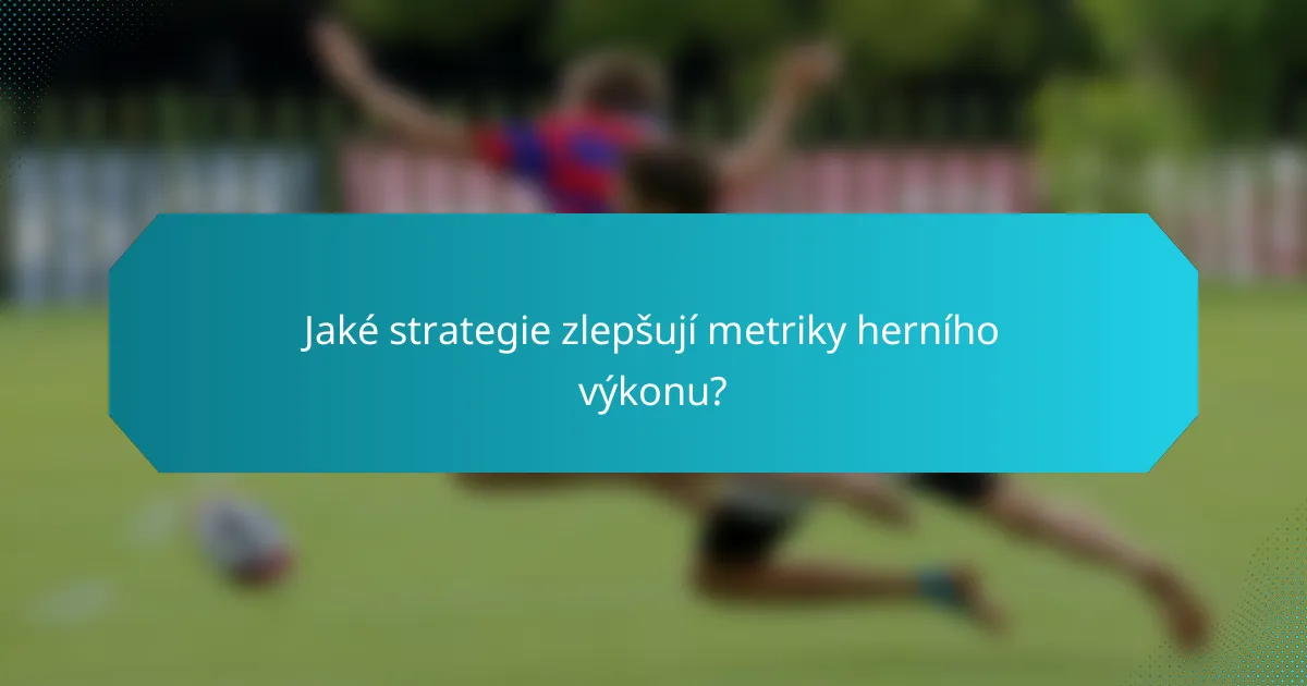 Jaké strategie zlepšují metriky herního výkonu?