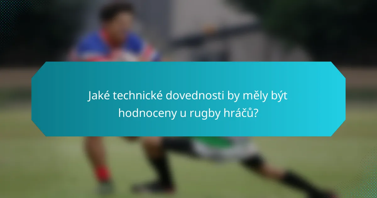 Jaké technické dovednosti by měly být hodnoceny u rugby hráčů?