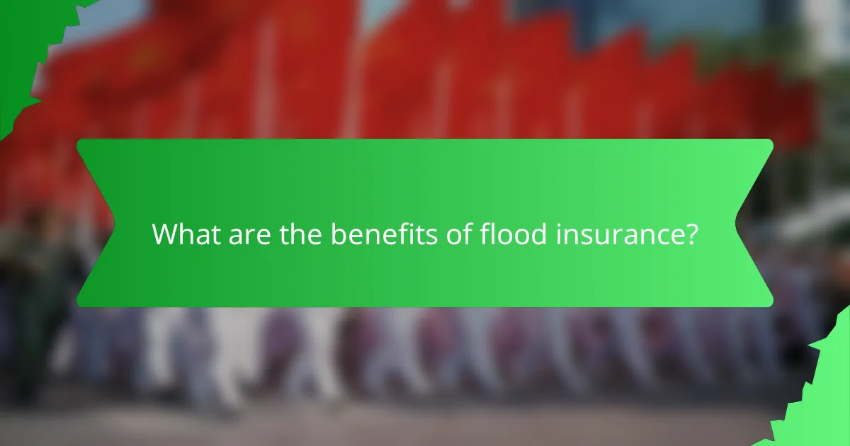 What are the benefits of flood insurance?
