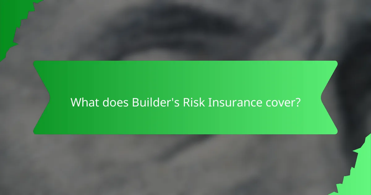 What does Builder's Risk Insurance cover?