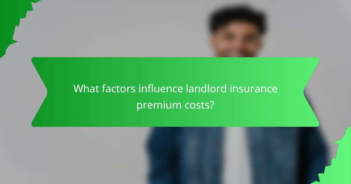 What factors influence landlord insurance premium costs?