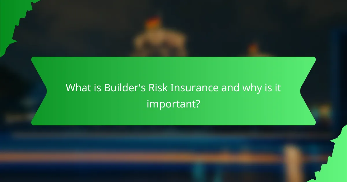 What is Builder's Risk Insurance and why is it important?