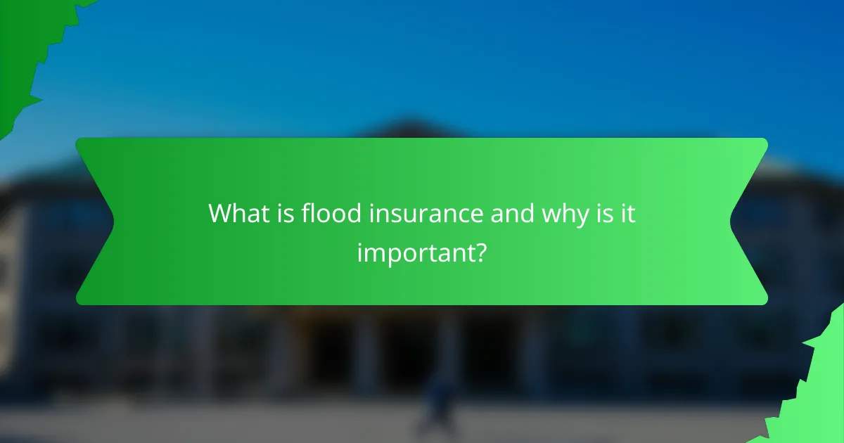 What is flood insurance and why is it important?