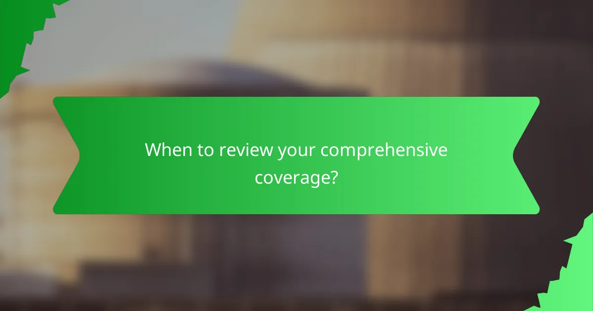 When to review your comprehensive coverage?