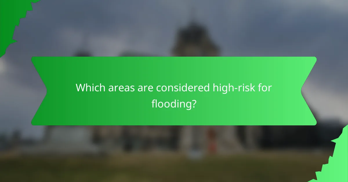 Which areas are considered high-risk for flooding?