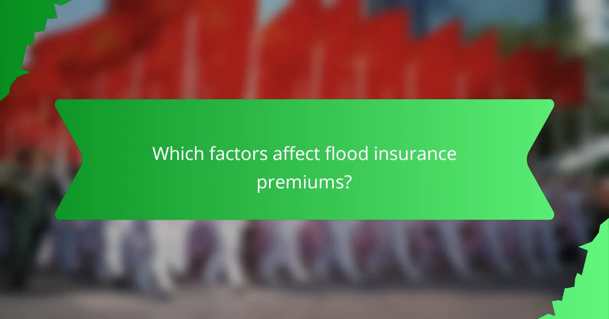 Which factors affect flood insurance premiums?