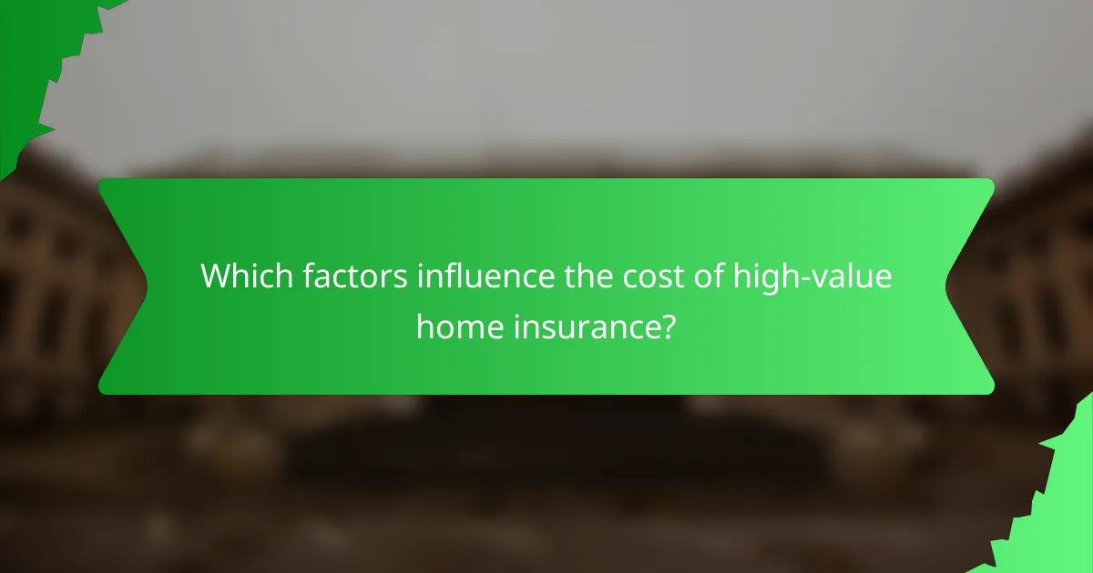Which factors influence the cost of high-value home insurance?