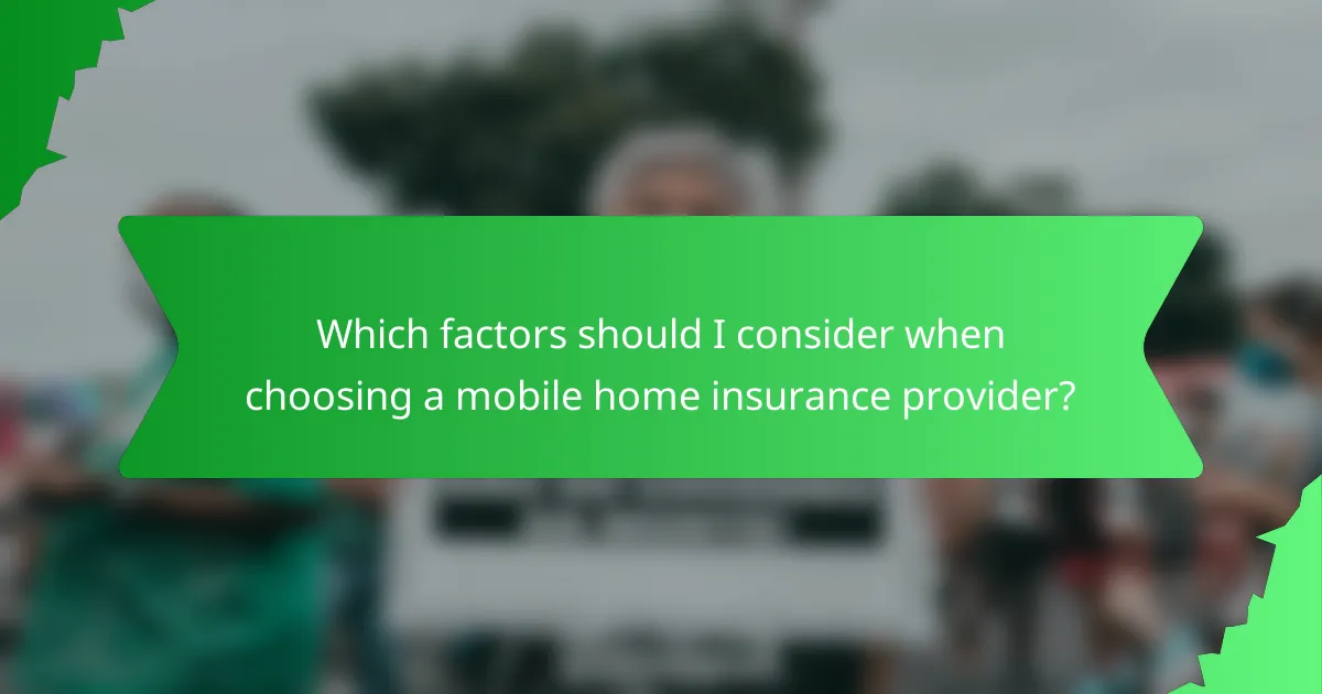 Which factors should I consider when choosing a mobile home insurance provider?